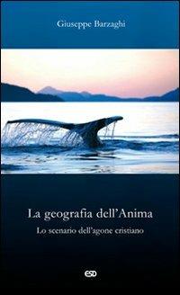 La geografia dell'Anima. Lo scenario dell'agone cristiano - Giuseppe Barzaghi - Libro ESD-Edizioni Studio Domenicano 2008, Le frecce | Libraccio.it