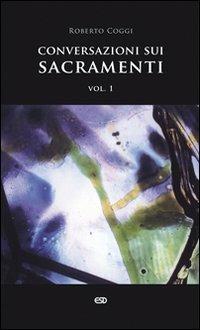 Conversazioni sui sacramenti. Vol. 1: Corso per catechisti. I sacramenti in generale, il battesimo, la confermazione, la penitenza, l'unzione degli infermi, l'ordine, il matrimonio - Roberto Coggi - Libro ESD-Edizioni Studio Domenicano 2009, Segmenti | Libraccio.it