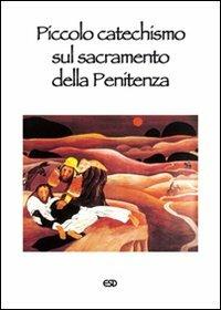 Piccolo catechismo sul sacramento della penitenza - Vincenzo O. Benetollo - Libro ESD-Edizioni Studio Domenicano 2013, Catechismi | Libraccio.it