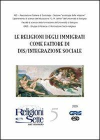 Religioni e sette nel mondo. Vol. 5: Le religioni degli immigrati come fattore di dis/integrazione sociale  - Libro ESD-Edizioni Studio Domenicano 2009, Religioni e sette nel mondo | Libraccio.it
