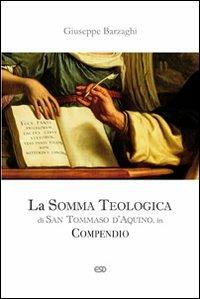 La Somma Teologica di San Tommaso d'Aquino. In compendio - Giuseppe Barzaghi - Libro ESD-Edizioni Studio Domenicano 2009, Teologia | Libraccio.it