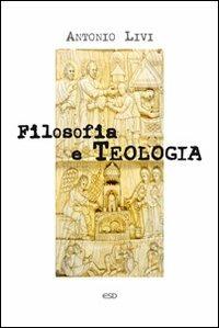 Filosofia e teologia - Antonio Livi - Libro ESD-Edizioni Studio Domenicano 2009, Teologia | Libraccio.it