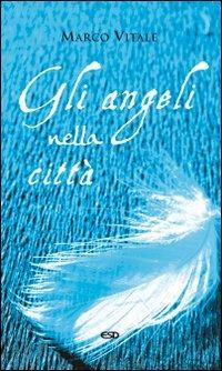 Gli angeli nella città - Marco Vitale - Libro ESD-Edizioni Studio Domenicano 2009, Le frecce | Libraccio.it