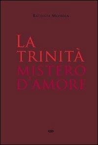 La Trinità mistero d'amore - Battista Mondin - Libro ESD-Edizioni Studio Domenicano 2010, Teologia | Libraccio.it