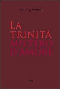 La Trinità mistero d'amore - Battista Mondin - Libro ESD-Edizioni Studio Domenicano 2010, Teologia | Libraccio.it