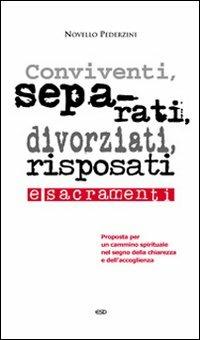 Conviventi, separati, divorziati, risposati e sacramenti. Proposta per un cammino spirituale nel segno della chiarezza e dell'accoglienza - Novello Pederzini - Libro ESD-Edizioni Studio Domenicano 2010 | Libraccio.it