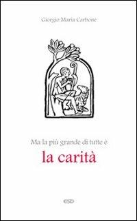 Ma la più grande di tutte è la carità - Giorgio Maria Carbone - Libro ESD-Edizioni Studio Domenicano 2010, Anagogia | Libraccio.it