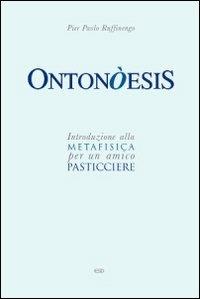 Ontonòesis. Introduzione alla metafisica per un amico pasticciere - Pier Paolo Ruffinengo - Libro ESD-Edizioni Studio Domenicano 2012, Filosofia | Libraccio.it