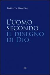 L'uomo secondo il disegno di Dio. Trattato di antropologia teologica