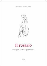 Il Rosario. Teologia, storia e spiritualità - Riccardo Barile - Libro ESD-Edizioni Studio Domenicano 2011, Teologia | Libraccio.it