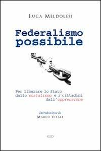 Federalismo possibile. Per liberare lo Stato dallo statalismo e i cittadini dall'oppressione - Luca Meldolesi - Libro ESD-Edizioni Studio Domenicano 2012, Il pane quotidiano | Libraccio.it