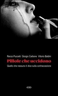 Pillole che uccidono. Quello che nessuno ti dice sulla contraccezione - Renzo Puccetti, Giorgio Maria Carbone, Vittorio Baldini - Libro ESD-Edizioni Studio Domenicano 2012, Le frecce | Libraccio.it