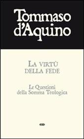 La virtù della fede. Le questioni della Somma Teologica