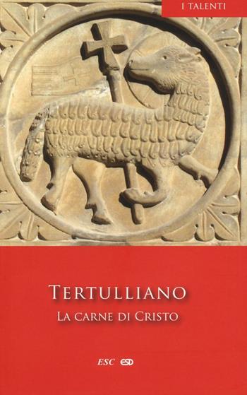 La carne di Cristo - Quinto S. Tertulliano - Libro ESD-Edizioni Studio Domenicano 2015, I Talenti | Libraccio.it