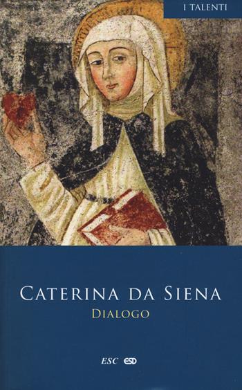 Dialogo - santa Caterina da Siena - Libro ESD-Edizioni Studio Domenicano 2017, I Talenti | Libraccio.it