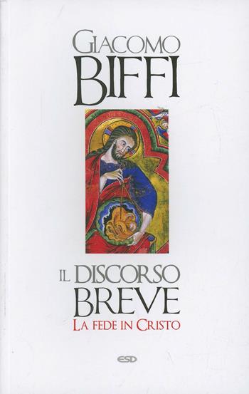 Il discorso breve. La fede in Cristo - Giacomo Biffi - Libro ESD-Edizioni Studio Domenicano 2014, Anagogia | Libraccio.it