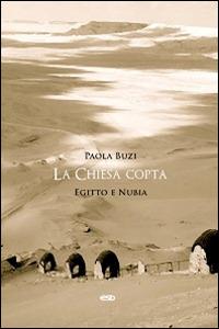 La Chiesa copta. Egitto e Nubia - Paola Buzi - Libro ESD-Edizioni Studio Domenicano 2014, Teologia | Libraccio.it