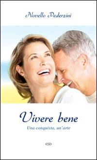 Vivere bene. Una conquista, un'arte - Novello Pederzini - Libro ESD-Edizioni Studio Domenicano 2015, Itinerari della fede | Libraccio.it