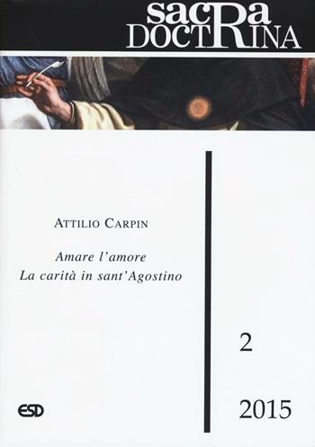 Sacra doctrina (2015). Vol. 2: Amare l'amore la carità in sant'Agostino - Attilio Carpin - Libro ESD-Edizioni Studio Domenicano 2016, Sacra doctrina | Libraccio.it