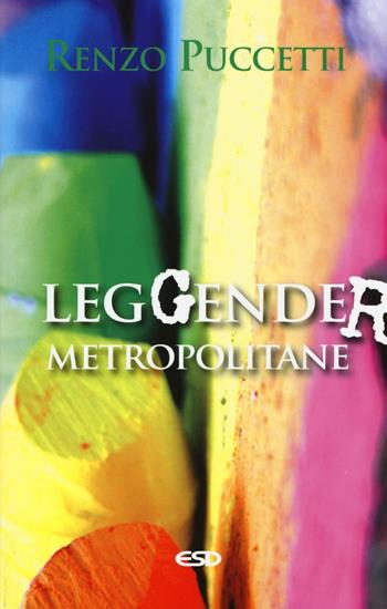 LegGender metropolitane - Renzo Puccetti - Libro ESD-Edizioni Studio Domenicano 2016, Le frecce | Libraccio.it