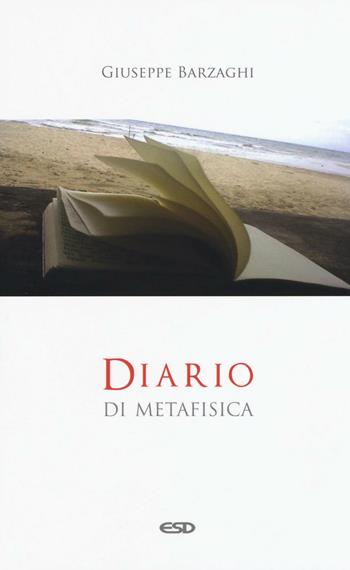 Diario di metafisica. Concetti e digressioni sul senso dell'essere - Giuseppe Barzaghi - Libro ESD-Edizioni Studio Domenicano 2016, Le frecce | Libraccio.it