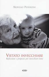 Vietato invecchiare. Riflessioni e proposte per invecchiare bene