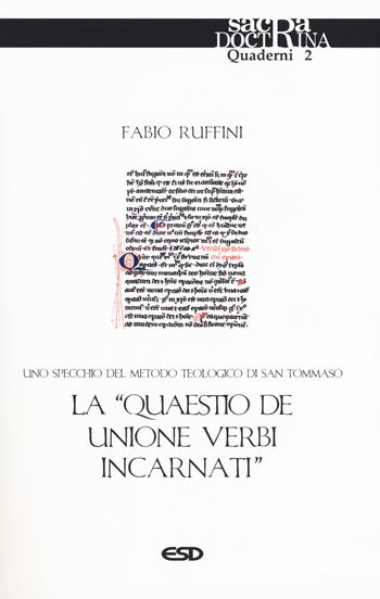 La «quaestio de unione verbi incarnati». Uno specchio del metodo teologico di San Tommaso - Fabio Ruffini - Libro ESD-Edizioni Studio Domenicano 2017, Sacra doctrina | Libraccio.it