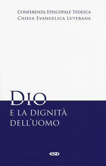 Dio e la dignità dell'uomo  - Libro ESD-Edizioni Studio Domenicano 2018, Teologia | Libraccio.it