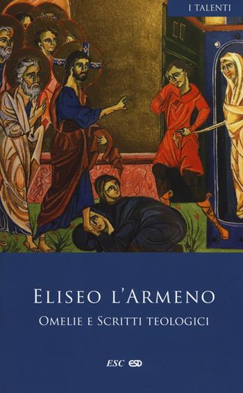 Omelie e scritti teologici. Testo armeno a fronte - Eliseo l'Armeno - Libro ESD-Edizioni Studio Domenicano 2018, I Talenti | Libraccio.it