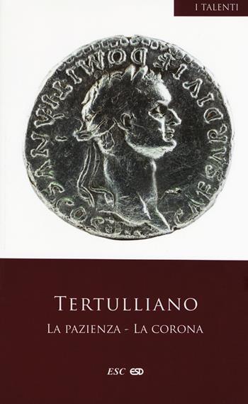 La pazienza-La corona. Testo latino a fronte - Quinto S. Tertulliano - Libro ESD-Edizioni Studio Domenicano 2019, I Talenti | Libraccio.it