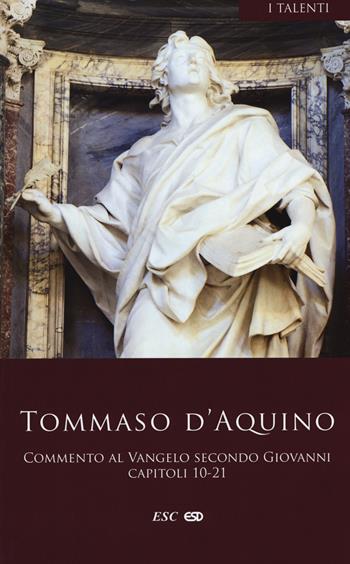 Commento al Vangelo di san Giovanni. Testo latino a fronte. Vol. 2: Capitoli 10-21 - d'Aquino (san) Tommaso - Libro ESD-Edizioni Studio Domenicano 2019, I Talenti | Libraccio.it