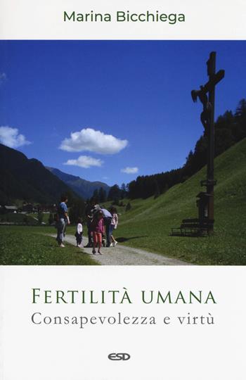 Fertilità umana. Consapevolezza e virtù - Marina Bicchiega - Libro ESD-Edizioni Studio Domenicano 2018, Teologia | Libraccio.it