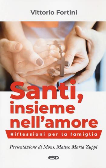 Santi, insieme nell'amore. Riflessioni per la famiglia - Vittorio Fortini - Libro ESD-Edizioni Studio Domenicano 2018, Itinerari della fede | Libraccio.it