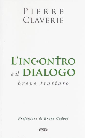 L' incontro e il dialogo. Breve trattato - Pierre Claverie - Libro ESD-Edizioni Studio Domenicano 2019, Le frecce | Libraccio.it