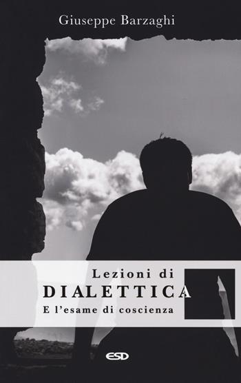 Lezioni di dialettica e l'esame di coscienza - Giuseppe Barzaghi - Libro ESD-Edizioni Studio Domenicano 2019, Anagogia | Libraccio.it