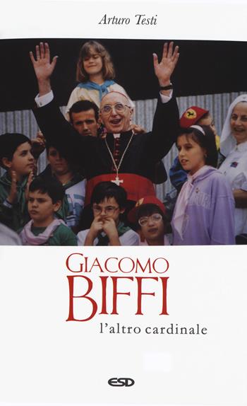 Giacomo Biffi. L'altro cardinale - Arturo Testi - Libro ESD-Edizioni Studio Domenicano 2019, Itinerari della fede | Libraccio.it