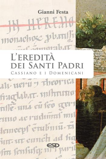 L' eredità dei Santi Padri. Cassiano e i Domenicani - Gianni Festa - Libro ESD-Edizioni Studio Domenicano 2020, Teologia | Libraccio.it