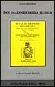 Duo dialoghi della musica […] delli quali l’uno tratta della theorica, et l’altro della pratica (rist. anast. Roma, 1553) - Luigi Dentice - Libro LIM 1988, Musurgiana | Libraccio.it