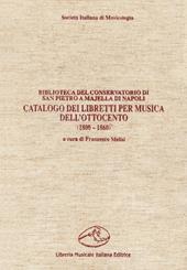 Catalogo dei libretti per musica dell'Ottocento (1800-1860). Biblioteca del Conservatorio di San Pietro a Majella di Napoli