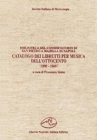 Catalogo dei libretti per musica dell'Ottocento (1800-1860). Biblioteca del Conservatorio di San Pietro a Majella di Napoli  - Libro LIM 1990, Ancilla musicae | Libraccio.it