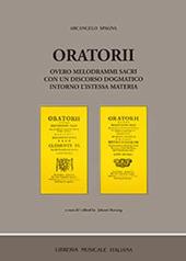 Oratorii overo melodrami sacri con un discorso dogmatico intorno l'istessa materia (rist. anast. Roma, 1706)