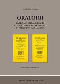 Oratorii overo melodrami sacri con un discorso dogmatico intorno l'istessa materia (rist. anast. Roma, 1706) - Arcangelo Spagna - Libro LIM 1993, Musurgiana | Libraccio.it