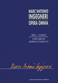 Opera omnia. Serie seconda: musica profana. Vol. 3: Terzo libro de madrigali a cinque voci (1580) - Marc'Antonio Ingegneri - Libro LIM 1994 | Libraccio.it
