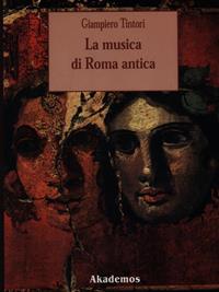 La musica di Roma antica - Giampiero Tintori - Libro LIM 1996, Akademos musica | Libraccio.it