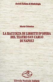 La raccolta di libretti d'opera del Teatro San Carlo di Napoli - Marta Columbro - Libro LIM 1993, Ancilla musicae | Libraccio.it