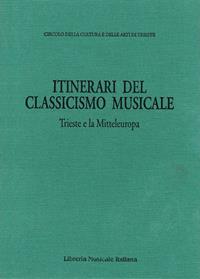 Itinerari del classicismo musicale: Trieste e la Mitteleuropa. Atti dell’Incontro internazionale di musicologia sulla ricezione del classicismo musicale a Trieste e in altri centri della Mitteleuropa. (Trieste, 30 ottobre-1 novembre 1991)  - Libro LIM 1992 | Libraccio.it
