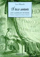 Il tocco cantante. Jan Ladislav Dussek pianista e compositore tra Mozart e Clementi. Con catalogo tematico delle opere