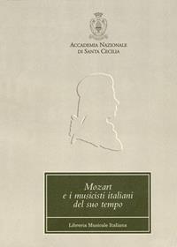 Mozart e i musicisti italiani del suo tempo. Atti del Convegno internazionale (Roma, 22-23 ottobre 1991)  - Libro LIM 1995, Arte armonica. Facsimili. Studi e testi | Libraccio.it
