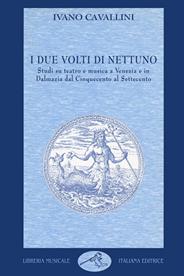 I due volti di Nettuno. Studi su teatro e musica a Venezia e in Dalmazia dal Cinquecento al Settecento - Ivano Cavallini - Libro LIM 1994, Musica ragionata | Libraccio.it