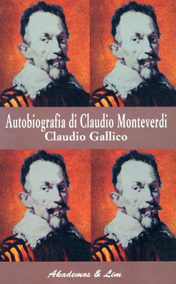 Autobiografia di Claudio Monteverdi - Claudio Gallico - Libro LIM 1995, Akademos tascabili | Libraccio.it